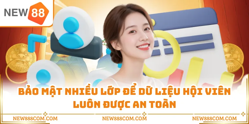 Bảo mật nhiều lớp để dữ liệu hội viên luôn được an toàn