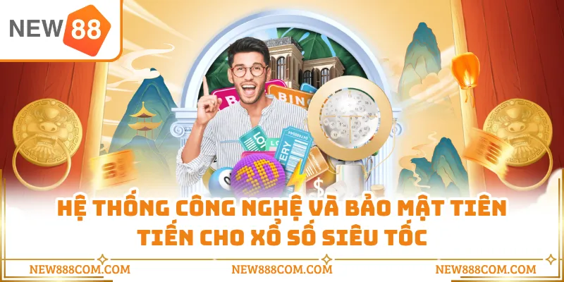 Hệ thống công nghệ và bảo mật tiên tiến cho xổ số siêu tốc