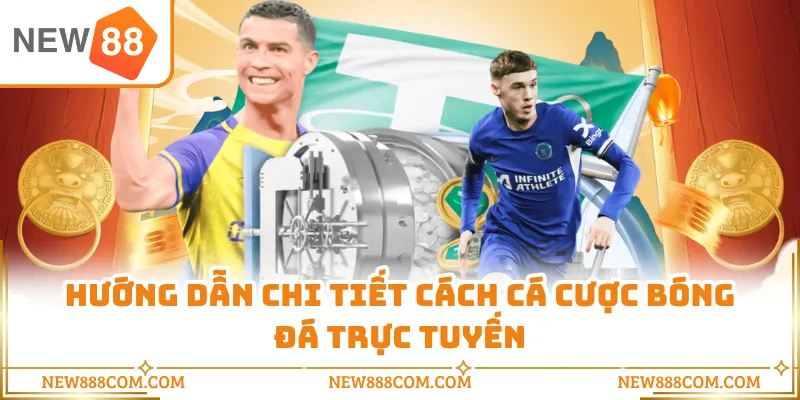 Hướng dẫn chi tiết cách cá cược bóng đá trực tuyến