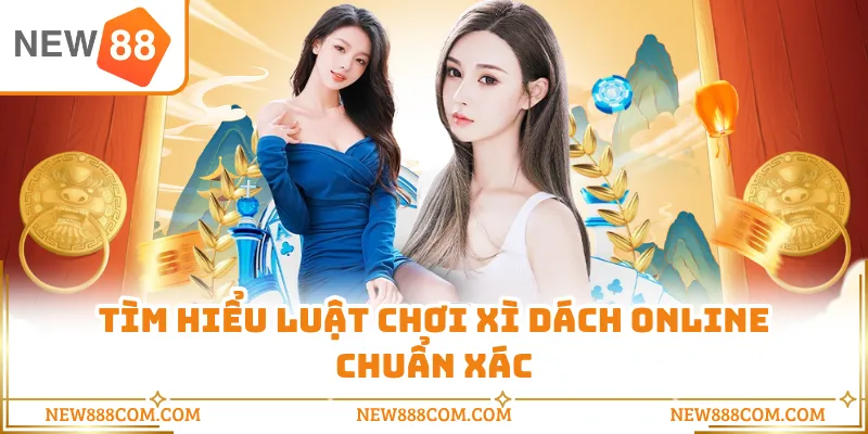 Tìm hiểu luật chơi xì dách online chuẩn xác