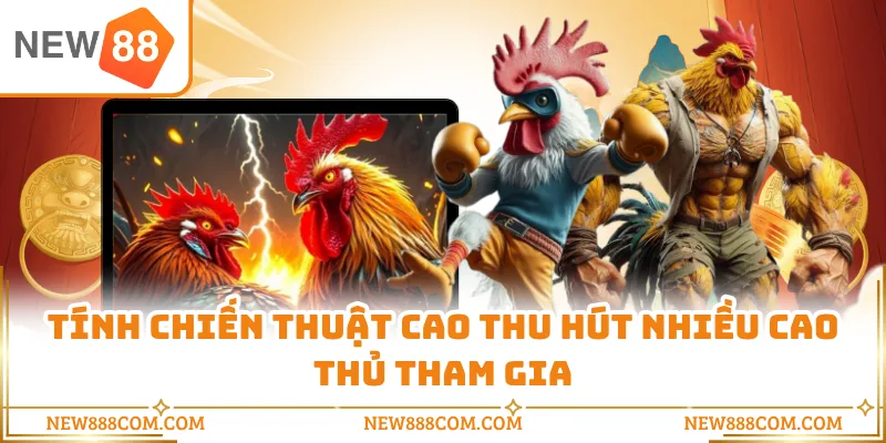 Tính chiến thuật cao thu hút nhiều cao thủ tham gia